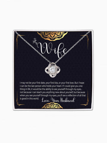 To Wife - 'I may not be your first' - Love Knot Necklace